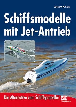 Schiffsmodelle mit Jet-Antrieb von Fischer,  Gerhard O.W.