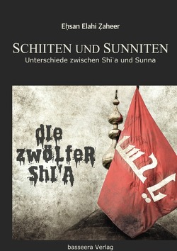 Schiiten und Sunniten – Unterschiede zwischen Shia und Sunna von Abu Yunus,  Aasim, Zaheer,  Ehsan Elahi