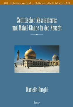 Schiitischer Messianismus und Mahdi-Glaube in der Neuzeit von Ourghi,  Mariella