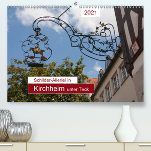 Schilder-Allerlei in Kirchheim unter Teck (Premium, hochwertiger DIN A2 Wandkalender 2021, Kunstdruck in Hochglanz) von Keller,  Angelika