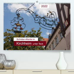 Schilder-Allerlei in Kirchheim unter Teck (Premium, hochwertiger DIN A2 Wandkalender 2022, Kunstdruck in Hochglanz) von Keller,  Angelika