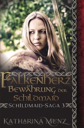 Schildmaid-Saga / Falkenherz – Bewährung der Schildmaid von Münz,  Katharina
