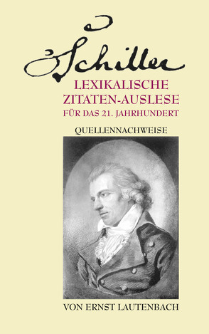 Schiller. Lexikalische Zitaten-Auslese für das 21. Jahrhundert von Lautenbach,  Ernst