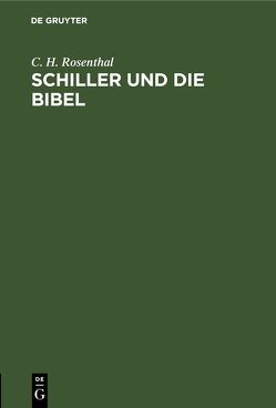 Schiller und die Bibel von Rosenthal,  C. H.