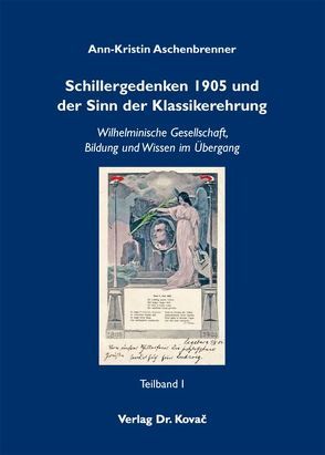 Schillergedenken 1905 und der Sinn der Klassikerehrung von Aschenbrenner,  Ann-Kristin