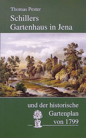 Schillers Gartenhaus in Jena und der historische Gartenplan von 1799 von Pester,  Thomas
