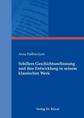 Schillers Geschichtsauffassung und ihre Entwicklung in seinem klassischen Werk von Nalbandyan,  Anna