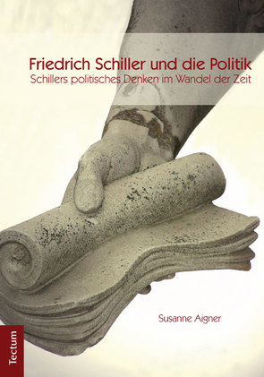 Friedrich Schiller und die Politik von Aigner,  Susanne