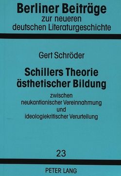 Schillers Theorie ästhetischer Bildung zwischen neukantianischer Vereinnahmung und ideologiekritischer Verurteilung von Schröder,  Gert