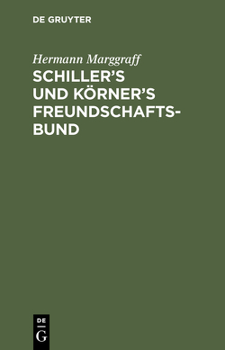 Schiller’s und Körner’s Freundschaftsbund von Marggraff,  Hermann