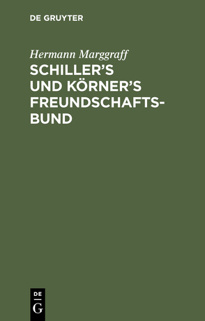 Schiller’s und Körner’s Freundschaftsbund von Marggraff,  Hermann