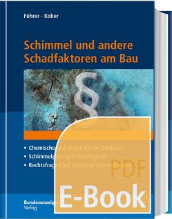 Schimmel und andere Schadfaktoren am Bau (E-Book) von Führer,  Gerhard, Kober,  Bernd