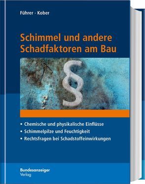 Schimmel und andere Schadfaktoren am Bau von Führer,  Gerhard, Kober,  Bernd