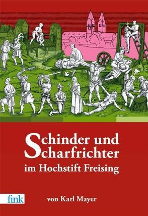 Schinder und Scharfrichter im Hochstift Freising von Mayer,  Karl