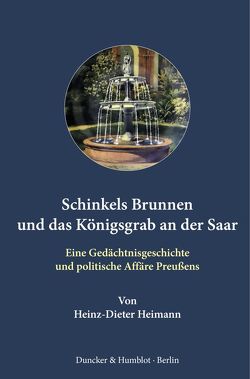 Schinkels Brunnen und das Königsgrab an der Saar. von Heimann,  Heinz-Dieter