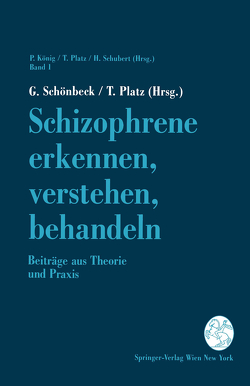 Schizophrene erkennen, verstehen, behandeln von Platz,  T., Schönbeck,  G.