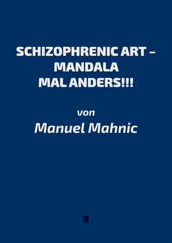 SCHIZOPHRENIC ART – MANDALA MAL ANDERS!!! von Mahnic,  Manuel