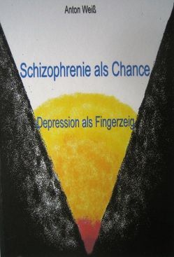 Schizophrenie als Chance – Depression als Fingerzeig von Weiß,  Anton