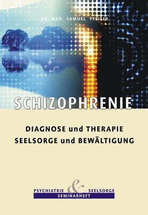 Schizophrenie – Diagnose und Therapie, Seelsorge und Bewältigung von Pfeifer,  Samuel