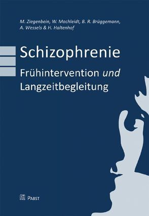 Schizophrenie – Frühintervention und Langzeitbegleitung von Brüggemann,  Bernd R, Haltenhof,  Horst, Machleidt,  Wielant, Wessels,  Andreas, Ziegenbein,  Marc