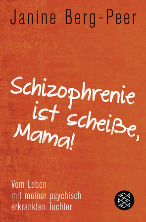 Schizophrenie ist scheiße, Mama! von Berg-Peer,  Janine