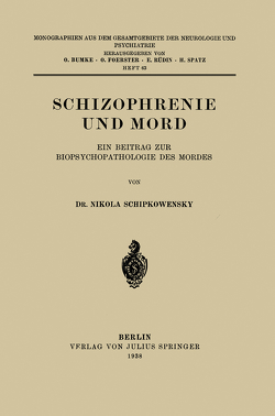 Schizophrenie und Mord von Bumke,  O., Foerster,  O., Rüdin,  E., Schipkowensky,  Nikola, Spatz,  H.