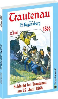 Schlacht bei Trautenau am 27. Juni 1866 von Burger,  Ludwig, Lebrecht,  Georg, Regensberg,  Friedrich