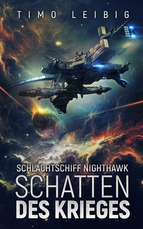 Schlachtschiff Nighthawk: Schatten des Krieges von Leibig,  Timo
