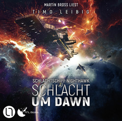 Schlachtschiff Nighthawk – Schlacht um Dawn von Bross,  Martin, Leibig,  Timo