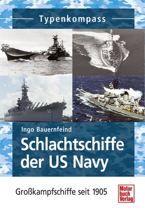 Schlachtschiffe der US Navy von Bauernfeind,  Ingo