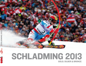 Schladming 2013 – Gold, Silber, Bronze von Hahn,  Heri, Pammer,  Franz, Schröcksnadel,  Peter
