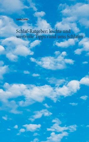 Schlaf-Ratgeber: leichte und wertvolle Tipps rund ums Schlafen von Lavao,  Linda