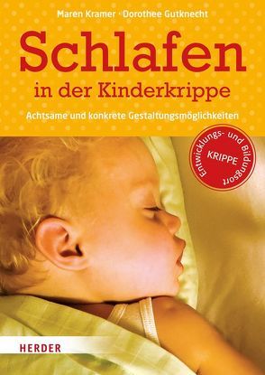 Schlafen in der Kinderkrippe von Gutknecht,  Dorothee, Kramer,  Maren, Maddalena,  Gudrun de