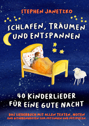 Schlafen, Träumen und Entspannen – 40 Kinderlieder für eine gute Nacht von Janetzko,  Stephen