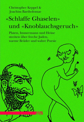 „Schlaffe Ghaselen“ und „Knoblauchsgeruch“ von Bartholomae,  Joachim, Heine,  Heinrich, Immermann,  Karl, Keppel,  Christopher, Platen,  August von