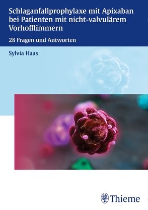 Schlaganfallprophylaxe mit Apixaban bei Patienten mit nicht-valvulärem Vorhofflimmern von Haas,  Sylvia