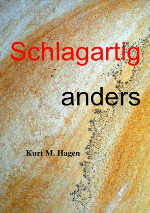 Schlagartig anders von Hagen,  Kurt M.