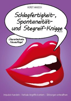 Schlagfertigkeit-, Spontaneität- und Stegreif-Knigge 2100 von Hanisch,  Horst