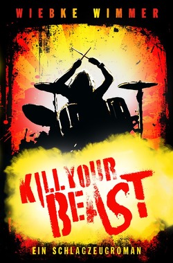 Schlagzeugroman / Kill Your Beast von Wimmer,  Wiebke
