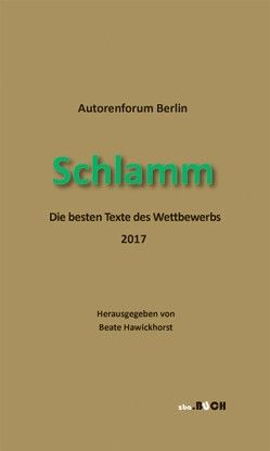 Schlamm von Freitag,  York, Friedmann,  Alexandra, Hawickhorst,  Beate, Kersting,  Henry, Klimkowsky,  Slavica, Liebmann,  Anita, Lüthen,  Alexandra, Schildberger,  Rainer, Seydel,  Detlef, Veselsky,  Yvonne