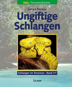 Schlangen im Terrarium. Haltung, Pflege und Zucht / Ungiftige Schlangen von Trutnau,  Ludwig