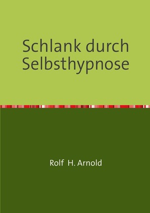 Schlank durch Selbsthypnose von Arnold,  Rolf H.