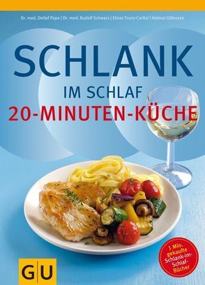 Schlank im Schlaf – 20-Minuten-Küche von Gillessen,  Helmut, Pape,  Detlef, Schwarz,  Rudolf, Trunz-Carlisi,  Elmar