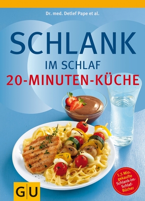 Schlank im Schlaf – 20-Minuten-Küche von Gillessen,  Helmut, Pape,  Dr. med. Detlef, Schwarz,  Dr. med. Rudolf, Trunz-Carlisi,  Elmar