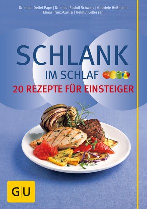 Schlank im Schlaf – 20 Rezepte für Einsteiger von Gillessen,  Helmut, Pape,  Dr. med. Detlef, Schwarz,  Dr. med. Rudolf, Trunz-Carlisi,  Elmar