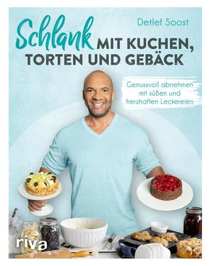 Schlank mit Kuchen, Torten und Gebäck von Soost,  Detlef