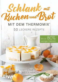 Schlank mit Kuchen und Brot mit dem Thermomix® von Weidenbach,  Lina