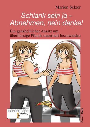 Schlank sein ja – Abnehmen, nein danke! von Selzer,  Marion