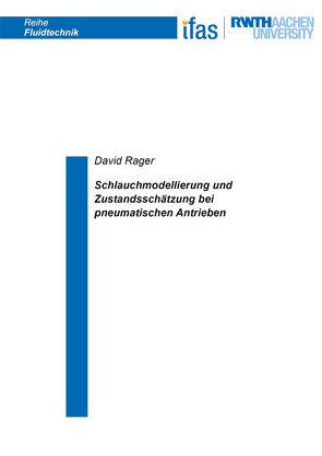 Schlauchmodellierung und Zustandsschätzung bei pneumatischen Antrieben von Rager,  David