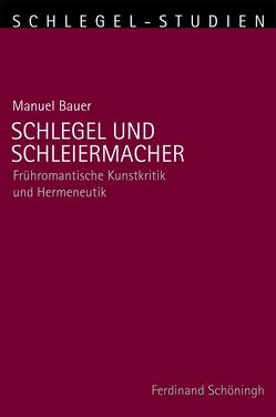 Schlegel und Schleiermacher von Alt,  Peter-André, Bauer,  Manuel, Schmitz-Emans,  Monika